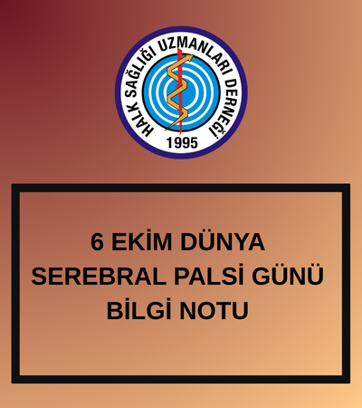 6 EKİM DÜNYA SEREBRAL PALSİ GÜNÜ BİLGİ NOTU
