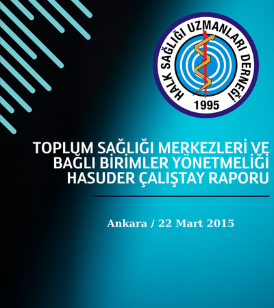 TOPLUM SAĞLIĞI MERKEZLERİ VE BAĞLI BİRİMLER YÖNETMELİĞİ HASUDER Çalıştay Raporu