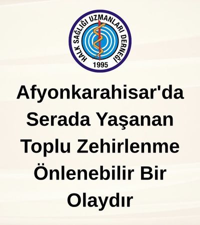 Afyonkarahisar'da Serada Yaşanan Toplu Zehirlenme Önlenebilir Bir Olaydır