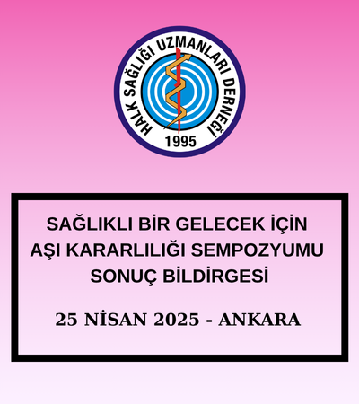 SAĞLIKLI BİR GELECEK İÇİN AŞI KARARLILIĞI SEMPOZYUMU  SONUÇ BİLDİRGESİ 