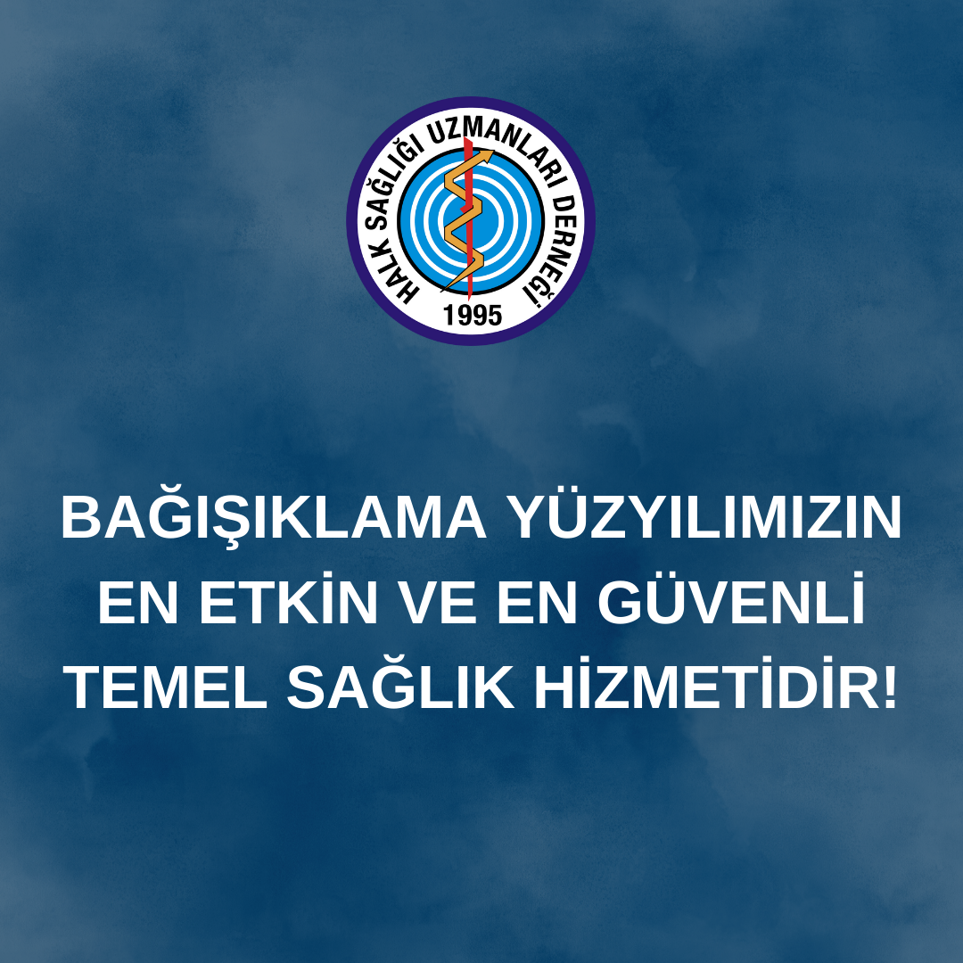 BAĞIŞIKLAMA YÜZYILIMIZIN EN ETKİN VE EN GÜVENLİ TEMEL SAĞLIK HİZMETİDİR!
