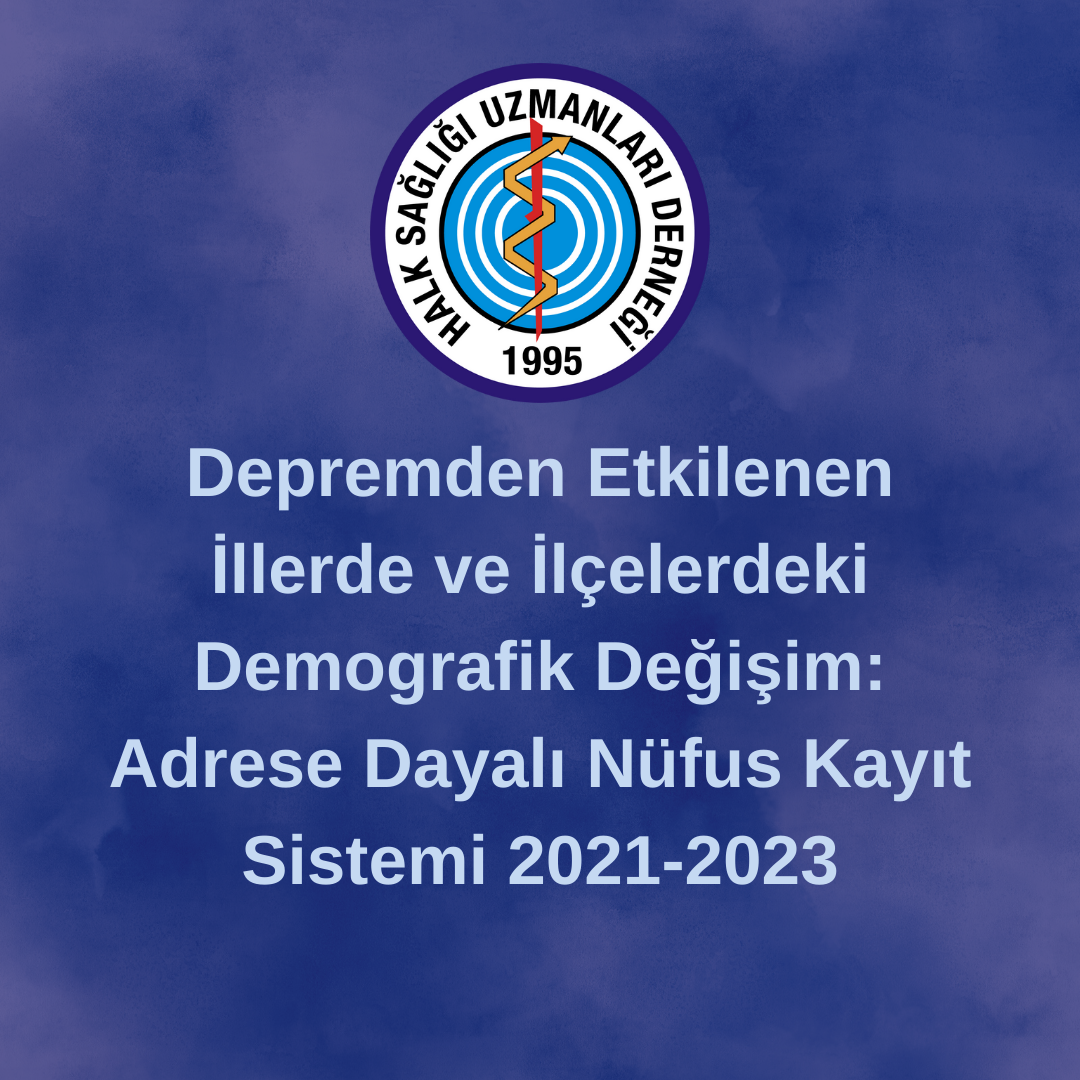 Depremden Etkilenen İllerde ve  İlçelerdeki Demografik Değişim:  Adrese Dayalı Nüfus Kayıt Sistemi  2021-2023