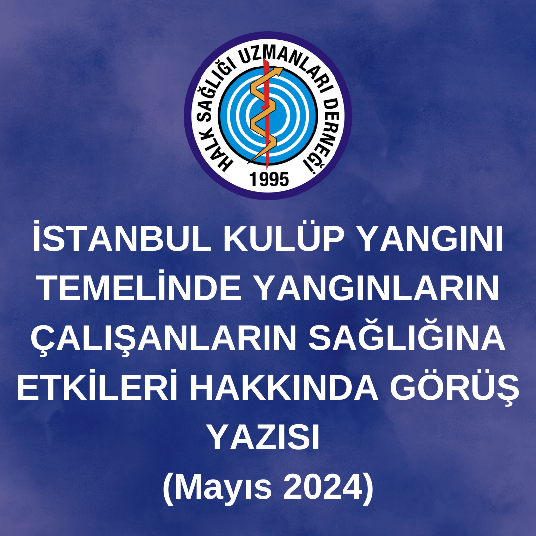 İSTANBUL KULÜP YANGINI TEMELİNDE YANGINLARIN ÇALIŞANLARIN SAĞLIĞINA ETKİLERİ HAKKINDA GÖRÜŞ YAZISI (Mayıs 2024)