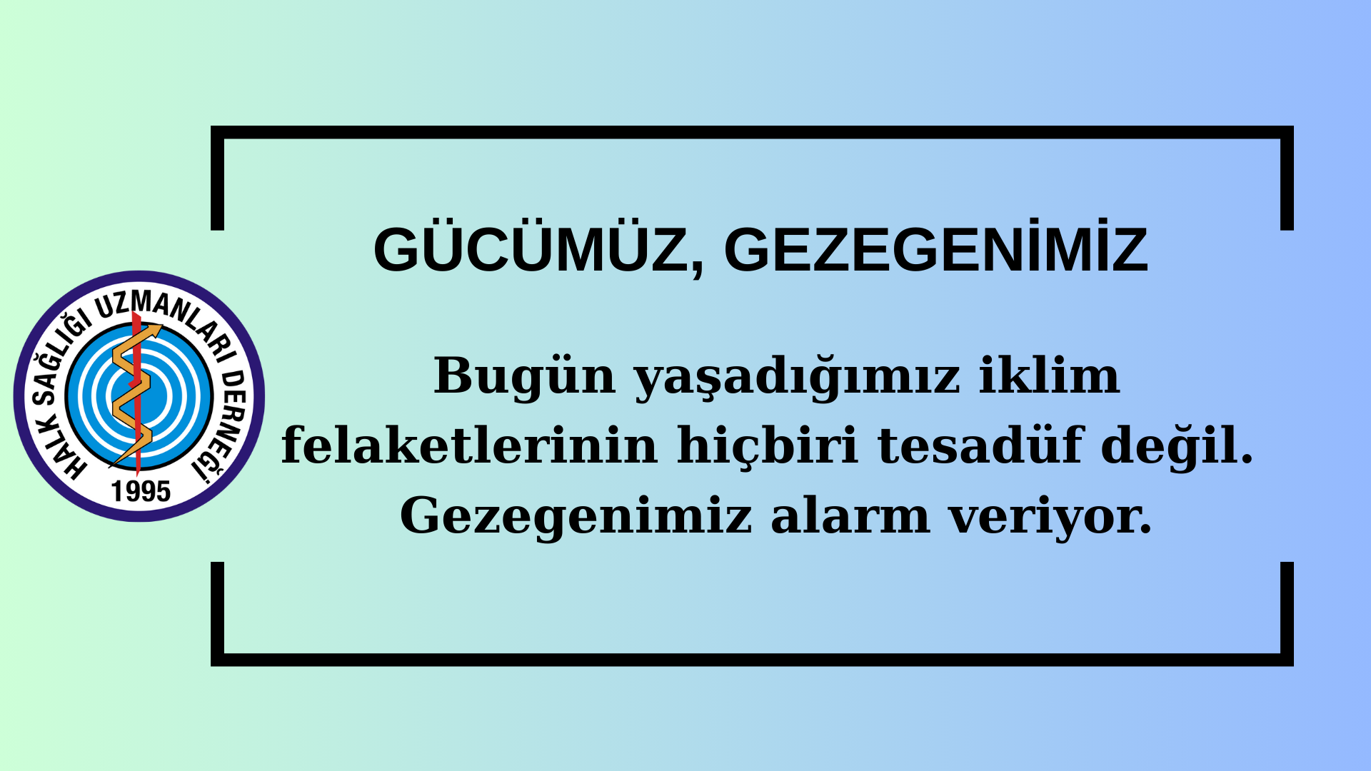 GÜCÜMÜZ, GEZEGENİMİZ 