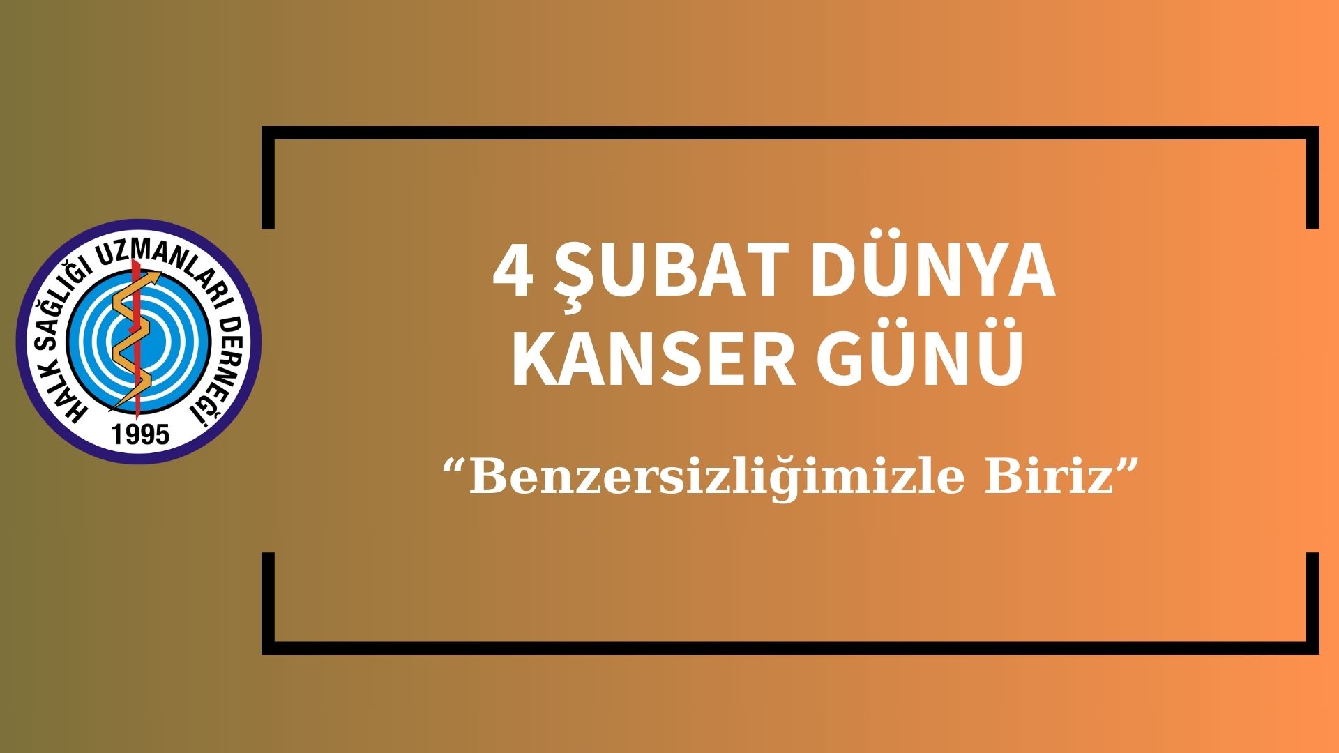 4 ŞUBAT DÜNYA KANSER GÜNÜ BİLGİ NOTU