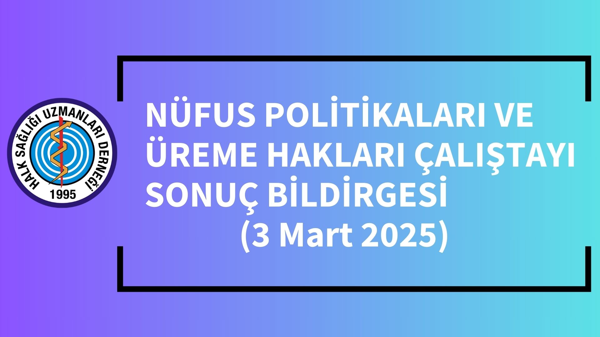 NÜFUS POLİTİKALARI VE ÜREME HAKLARI ÇALIŞTAYI  SONUÇ BİLDİRGESİ 