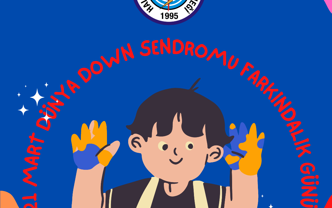 21 MART DÜNYA DOWN SENDROMU FARKINDALIK GÜNÜ