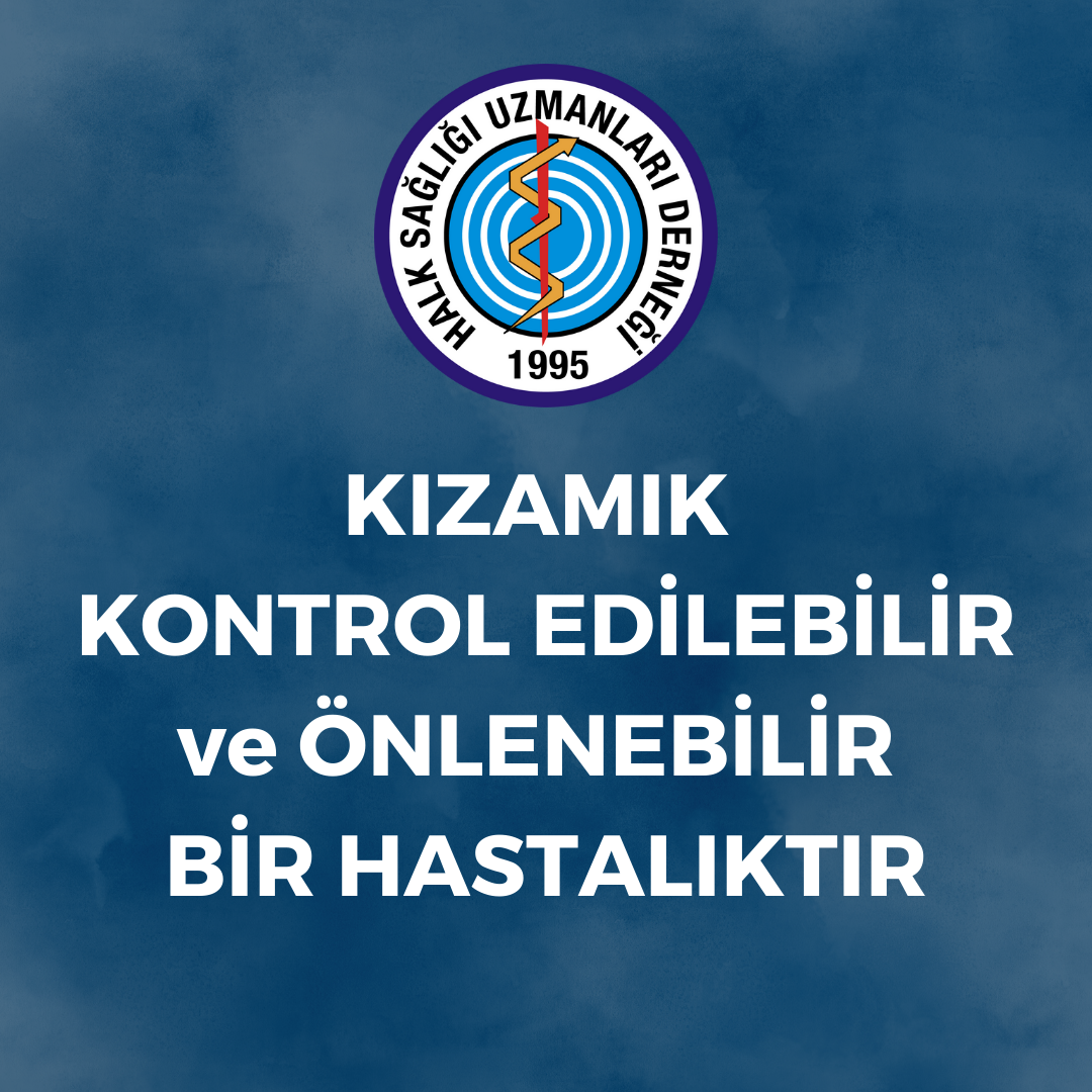 KIZAMIK KONTROL EDİLEBİLİR VE ÖNLENEBİLİR BİR HASTALIKTIR, ÜLKEMİZDE KIZAMIK SALGINI KABUL EDİLEMEZ!