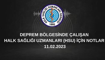 DEPREM BÖLGESİNDE ÇALIŞAN HALK SAĞLIĞI UZMANLARI (HSU) İÇİN NOTLAR (11.02.2023)