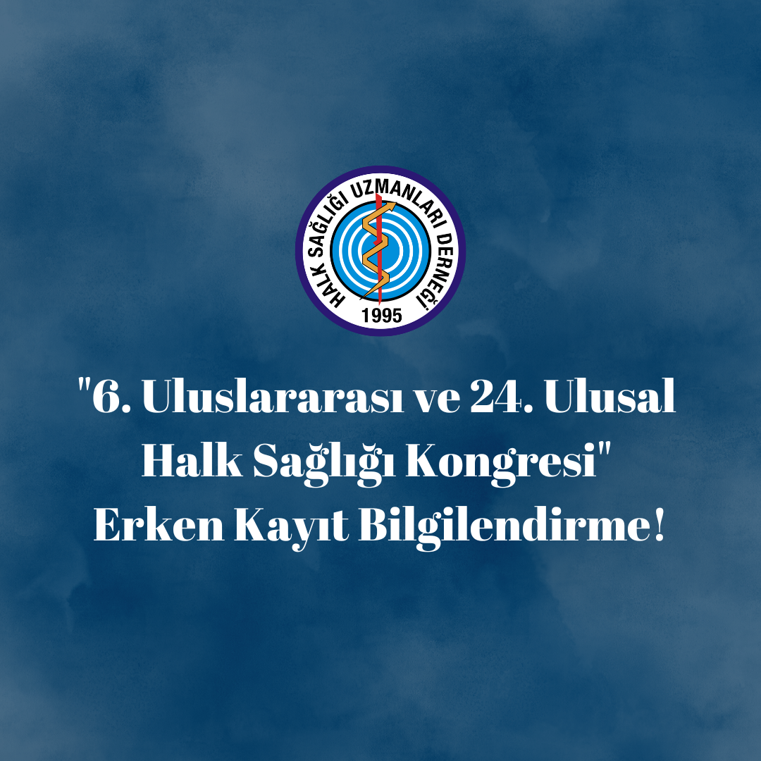 “6. Uluslararası ve 24. Ulusal Halk Sağlığı Kongresi” Erken Kayıt Bilgilendirme!