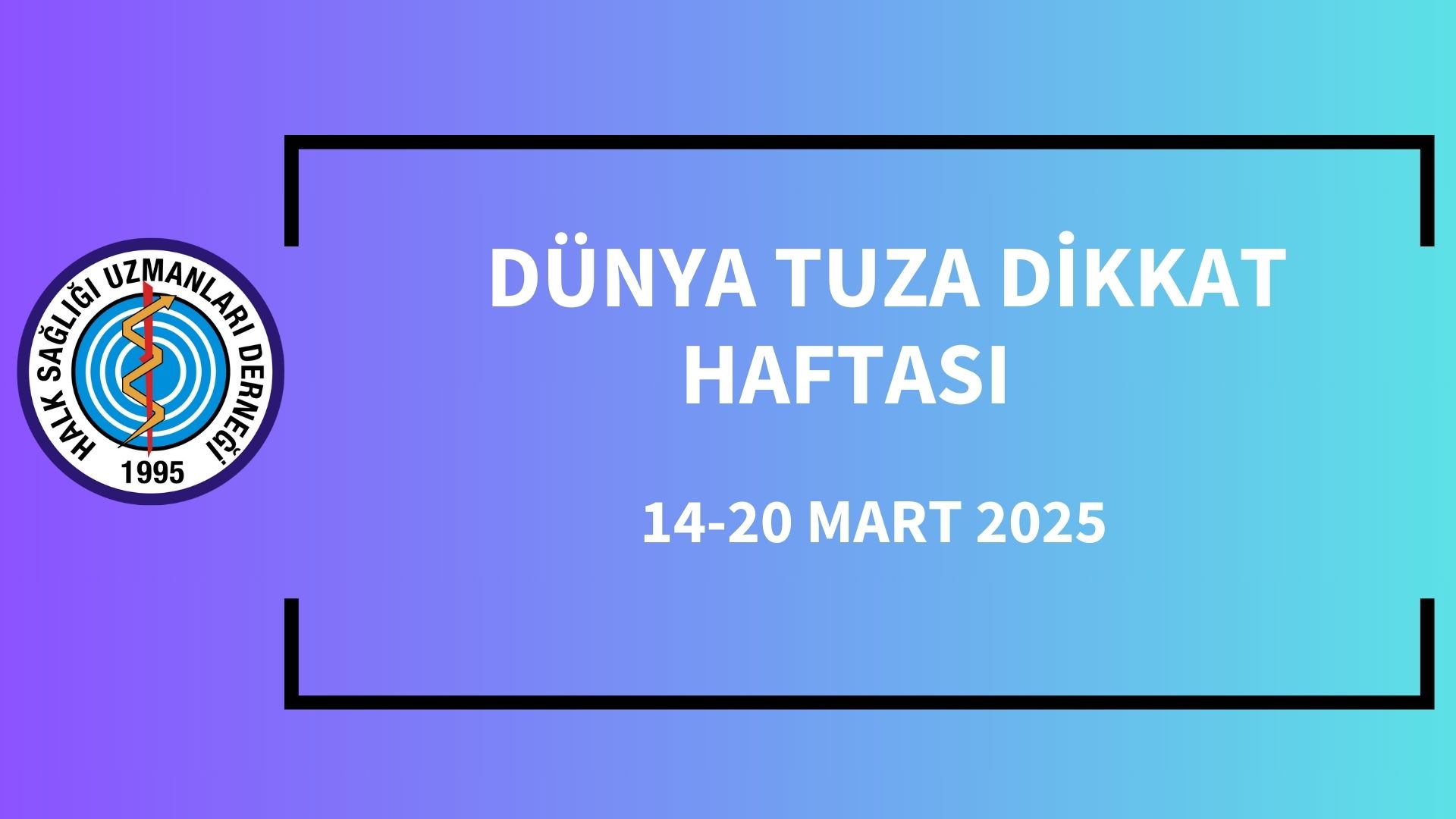 DÜNYA TUZA DİKKAT HAFTASI