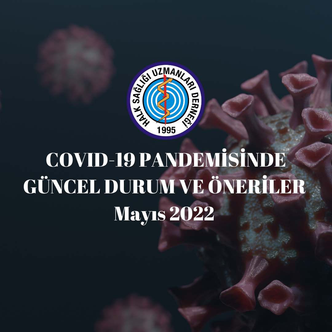 COVID-19 PANDEMİSİNDE GÜNCEL DURUM VE ÖNERİLER  Mayıs 2022