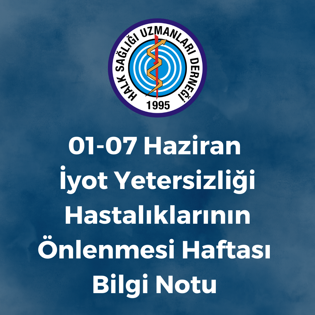 01-07 HAZİRAN  İYOT YETERSİZLİĞİ HASTALIKLARININ ÖNLENMESİ HAFTASI BİLGİ NOTU
