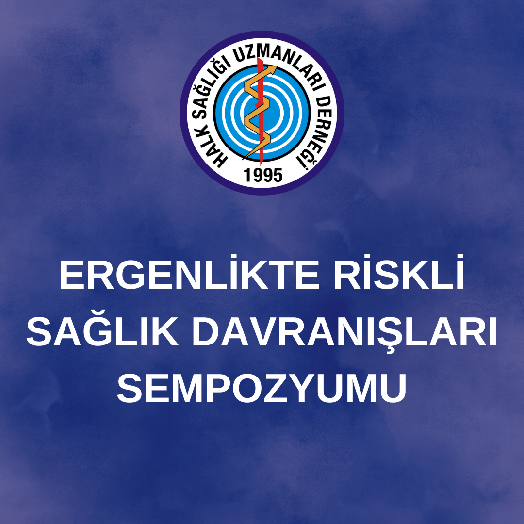 ERGENLİKTE RİSKLİ SAĞLIK DAVRANIŞLARI SEMPOZYUMU