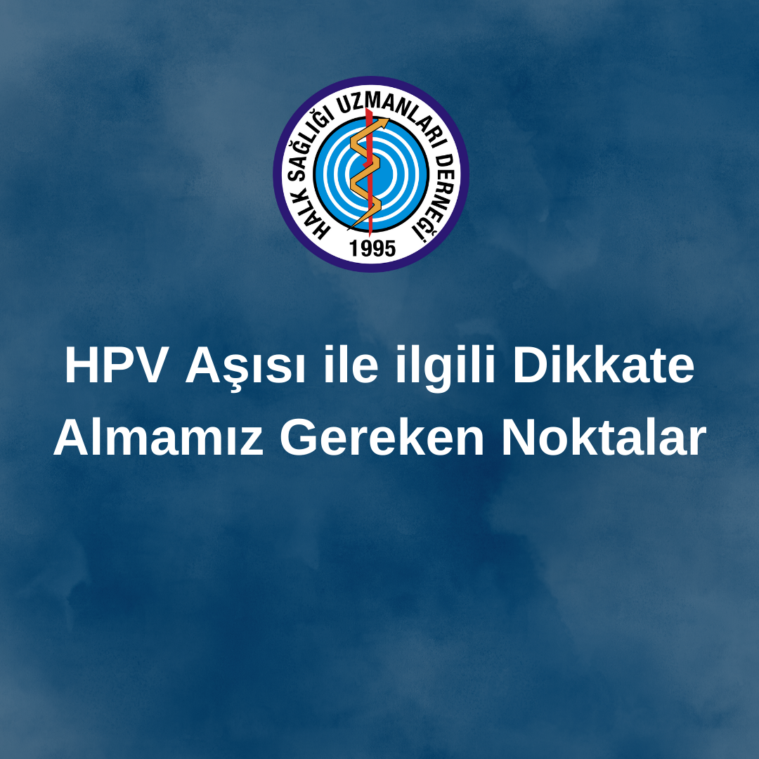 HPV Aşısı ile ilgili Dikkate Almamız Gereken Noktalar