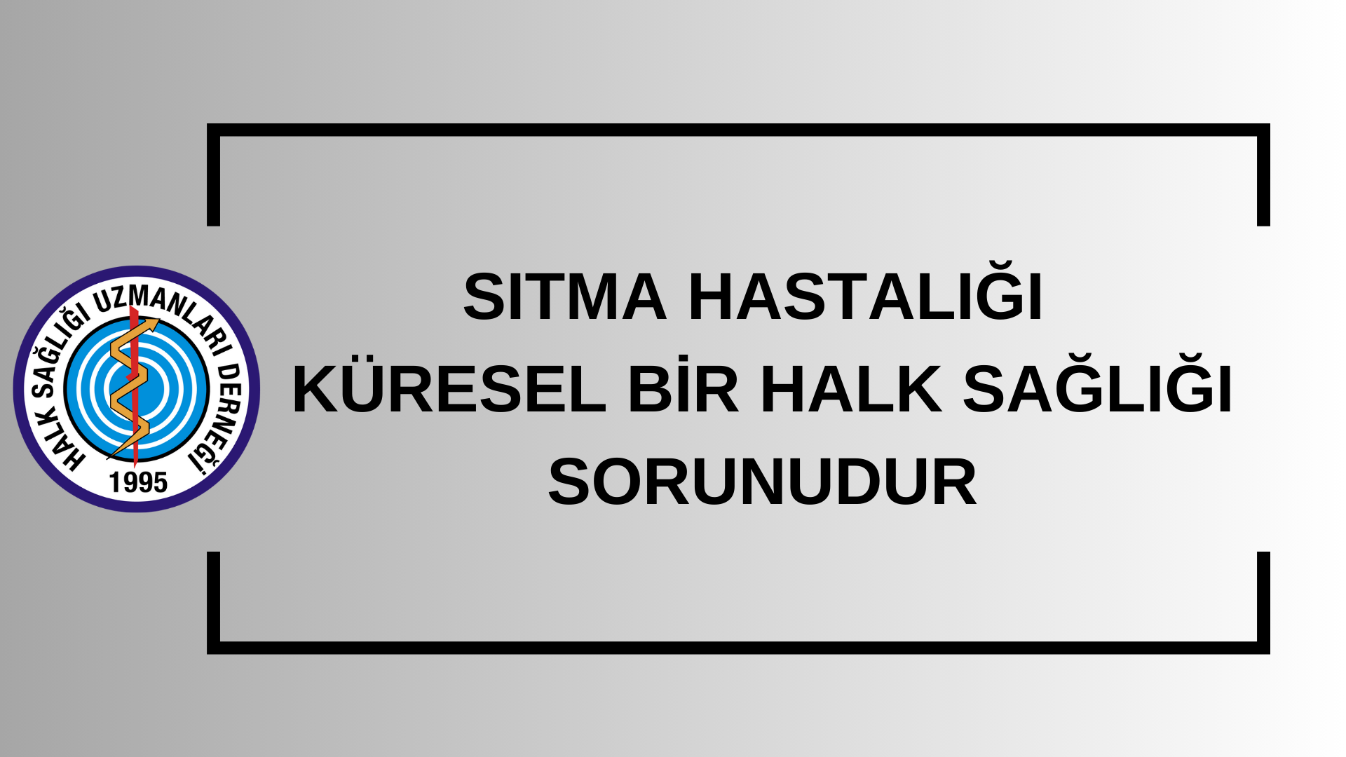 SITMA HASTALIĞI KÜRESEL BİR HALK SAĞLIĞI SORUNUDUR