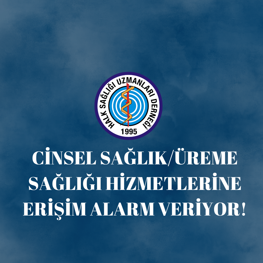CİNSEL SAĞLIK/ÜREME SAĞLIĞI HİZMETLERİNE ERİŞİM ALARM VERİYOR!