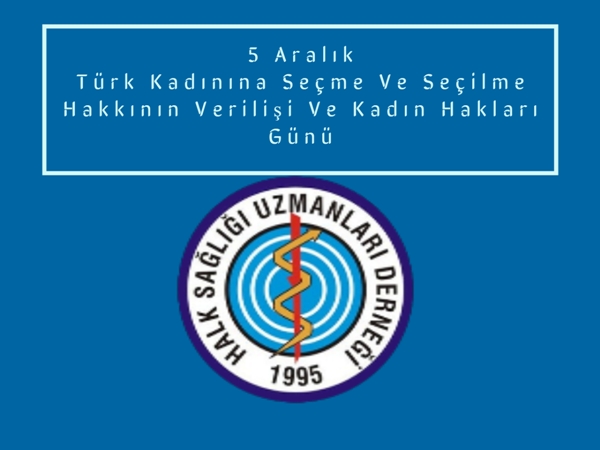 5 Aralık Türk Kadınına Seçme ve Seçilme Hakkının Verilişi Ve Kadın Hakları Günü