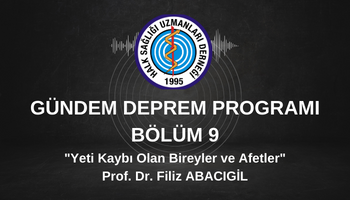 GÜNDEM DEPREM Programı 9 "Yeti Kaybı Olan Bireyler ve Afetler"