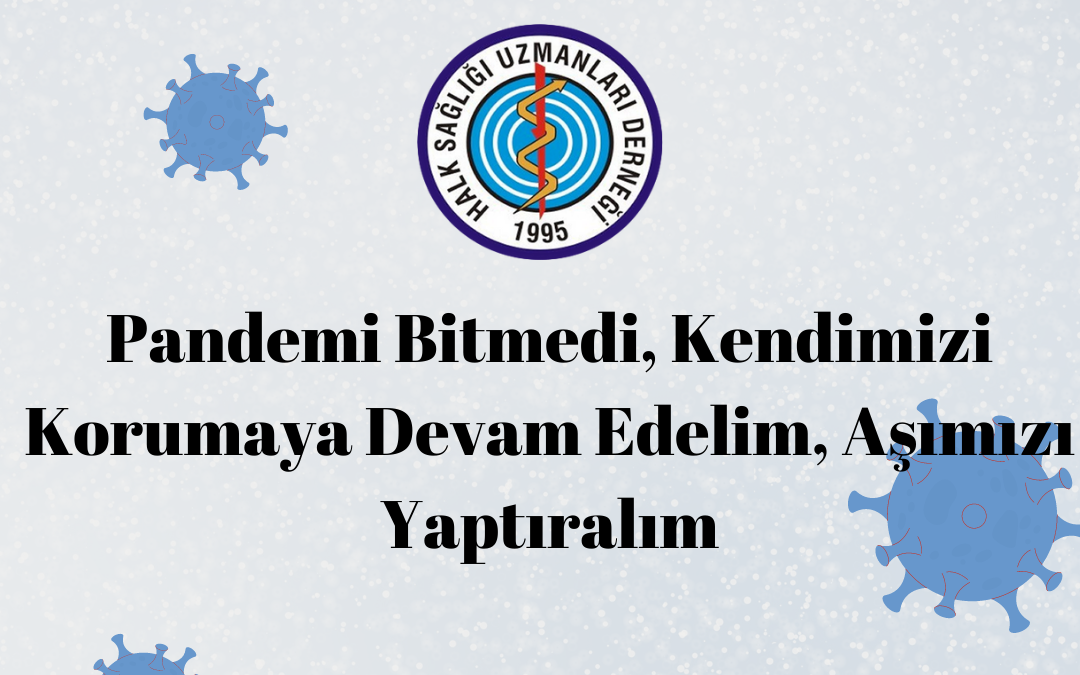 Pandemi Bitmedi, Kendimizi Korumaya Devam Edelim, Aşımızı Yaptıralım