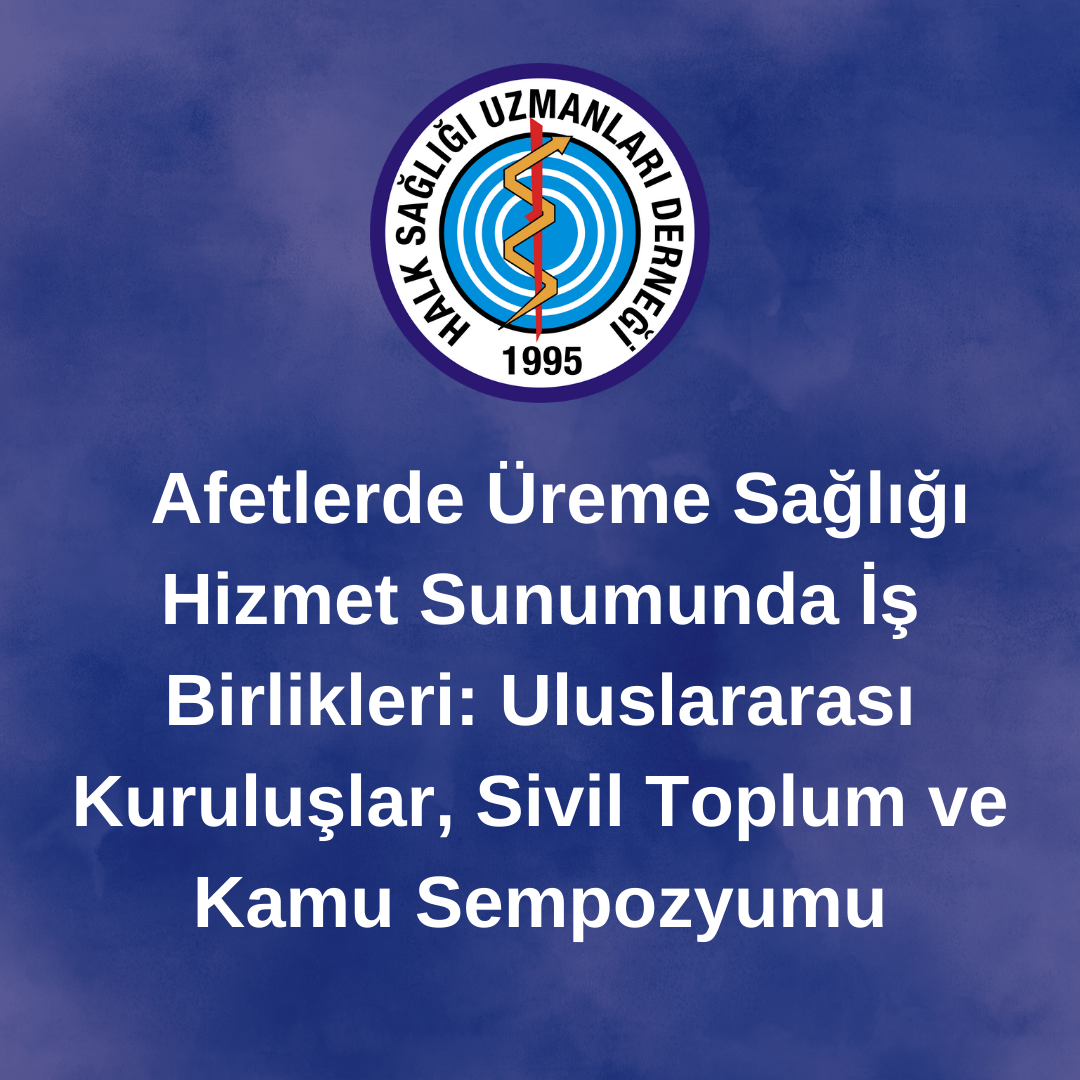  Afetlerde Üreme Sağlığı Hizmet Sunumunda İş Birlikleri: Uluslararası  Kuruluşlar, Sivil Toplum ve Kamu Sempozyumu Sonuç Bidirgesi