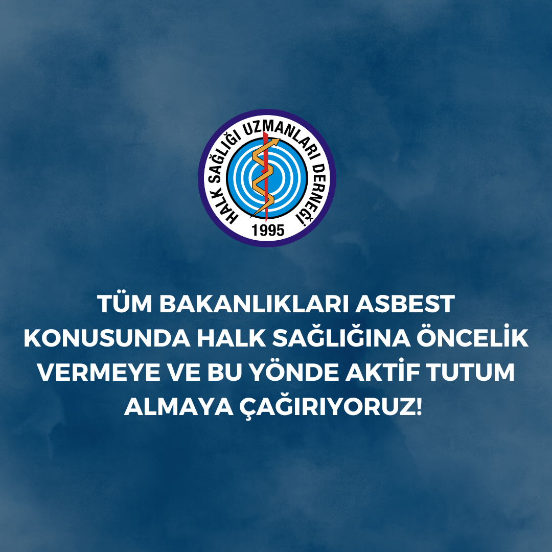 TÜM BAKANLIKLARI ASBEST KONUSUNDA HALK SAĞLIĞINA ÖNCELİK VERMEYE VE BU YÖNDE AKTİF TUTUM ALMAYA ÇAĞIRIYORUZ!
