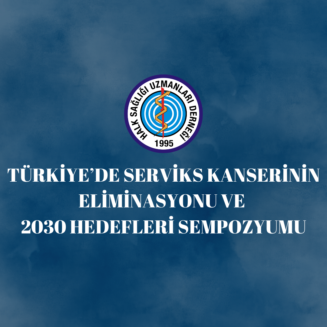 TÜRKİYE’DE SERVİKS KANSERİNİN ELİMİNASYONU VE 2030 HEDEFLERİ SEMPOZYUMU