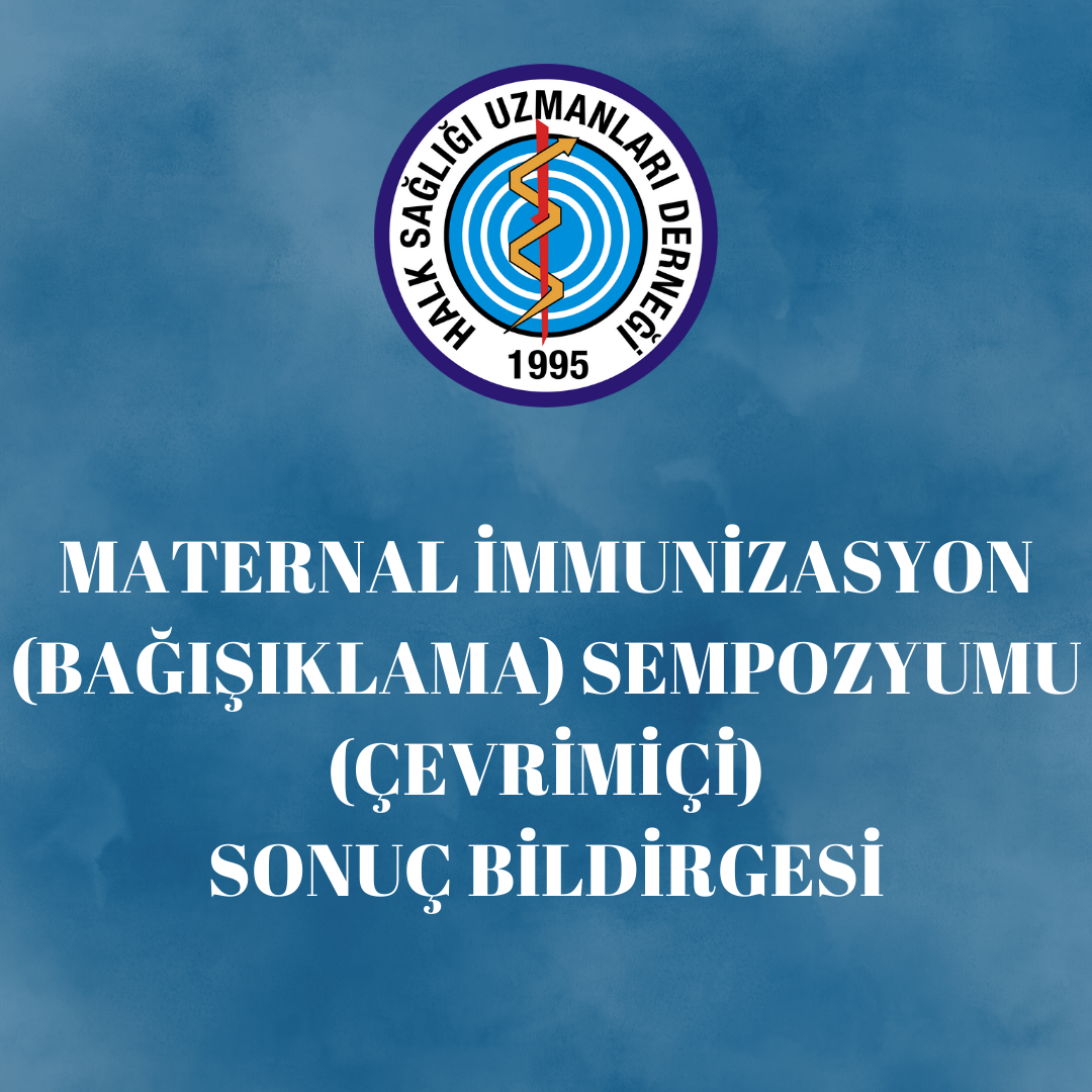 MATERNAL İMMUNİZASYON (BAĞIŞIKLAMA) SEMPOZYUMU (ÇEVRİMİÇİ) SONUÇ BİLDİRGESİ