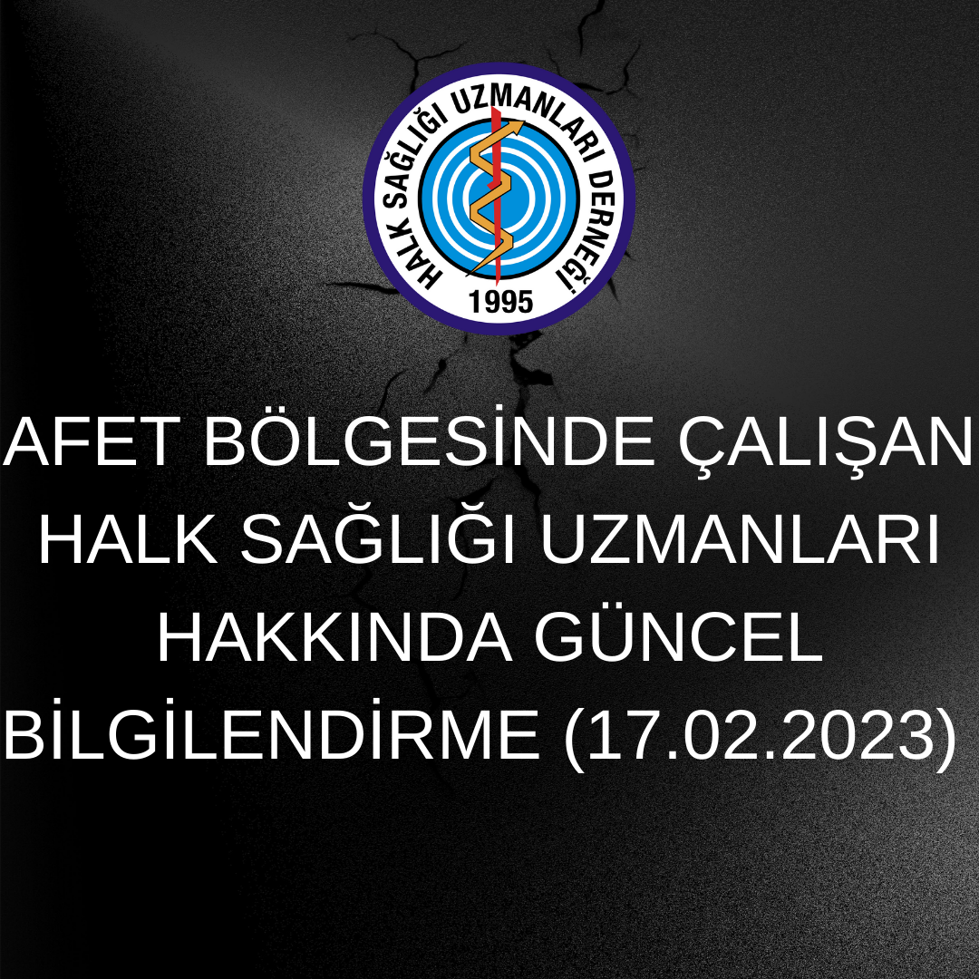 AFET BÖLGESİNDE ÇALIŞAN HALK SAĞLIĞI UZMANLARI HAKKINDA GÜNCEL BİLGİLENDİRME (17.02.2023)