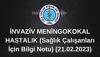 İNVAZİV MENİNGOKOKAL HASTALIK (Sağlık Çalışanları İçin Bilgi Notu) (21.02.2023)