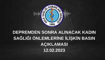 DEPREMDEN SONRA ALINACAK KADIN SAĞLIĞI ÖNLEMLERİNE İLİŞKİN BASIN AÇIKLAMASI 12.02.2023