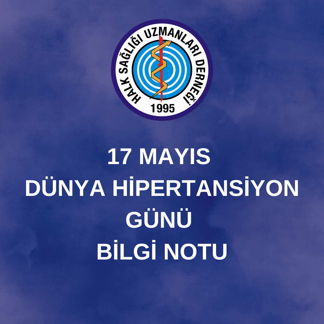 17 MAYIS DÜNYA HİPERTANSİYON GÜNÜ BİLGİ NOTU