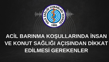 ACİL BARINMA KOŞULLARINDA İNSAN VE KONUT  SAĞLIĞI AÇISINDAN DİKKAT EDİLMESİ GEREKENLER