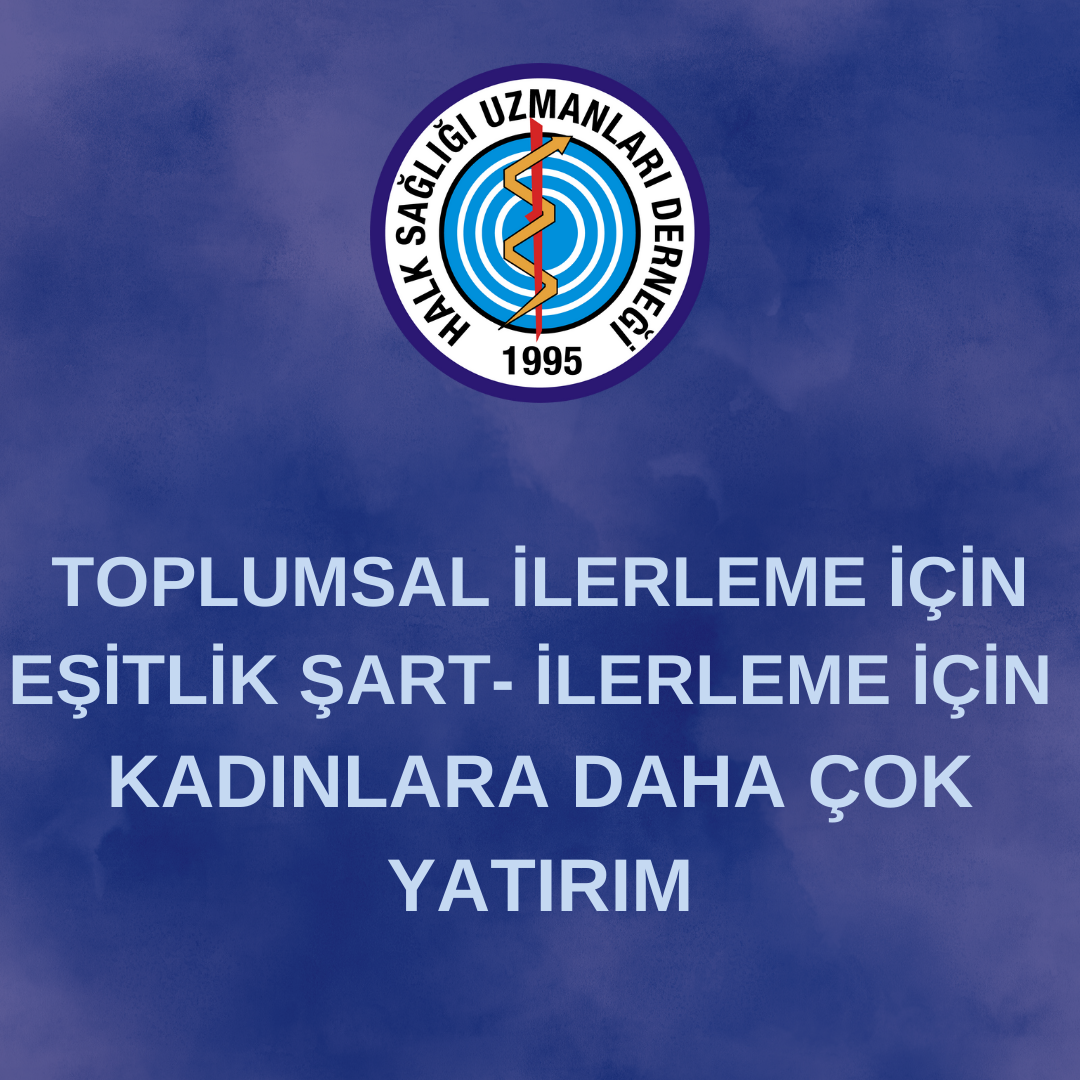 TOPLUMSAL İLERLEME İÇİN EŞİTLİK ŞART- İLERLEME İÇİN  KADINLARA DAHA ÇOK YATIRIM
