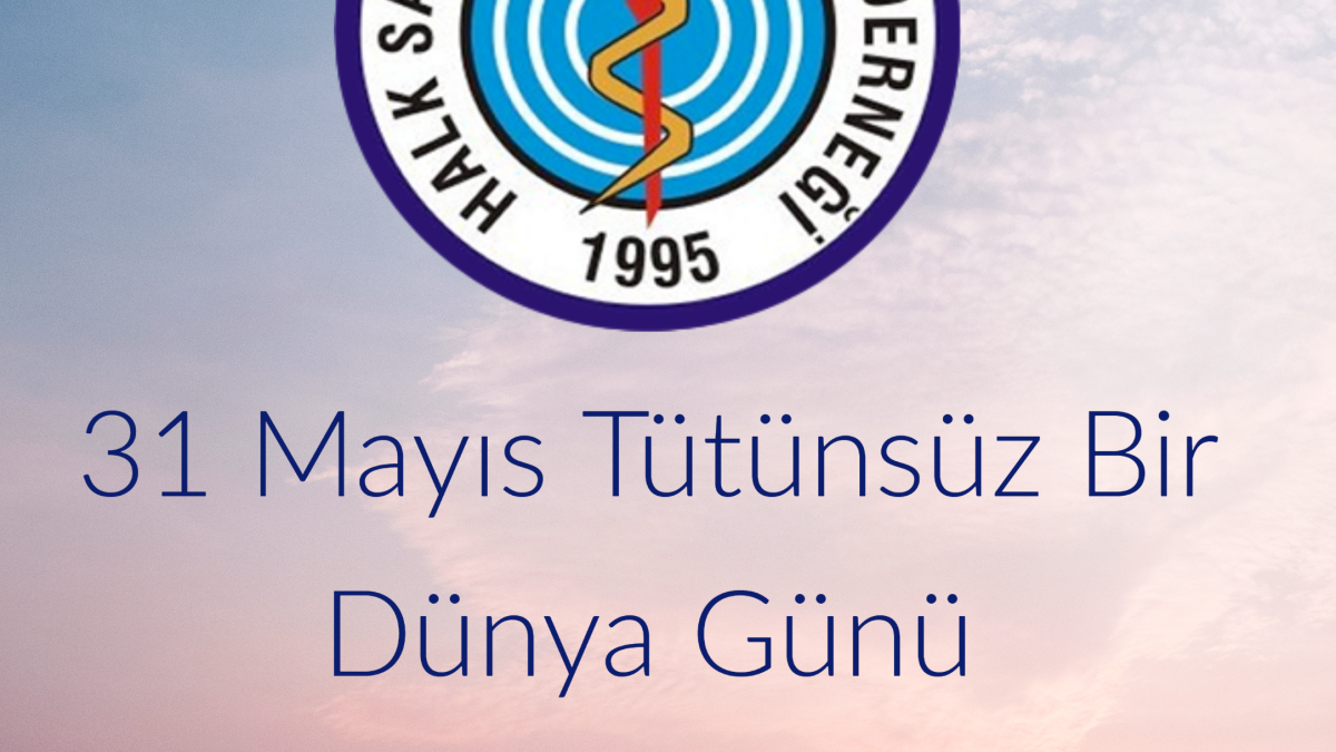31 MAYIS TÜTÜNSÜZ BİR DÜNYA GÜNÜ