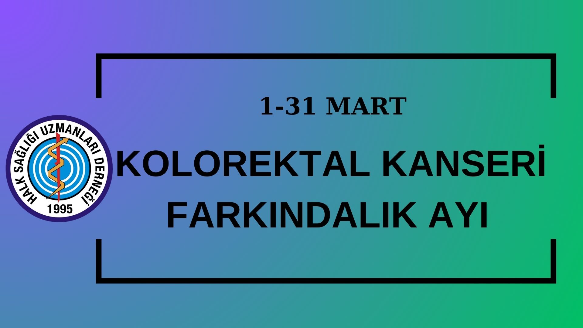 1-31 MART KOLOREKTAL KANSERİ FARKINDALIK AYI