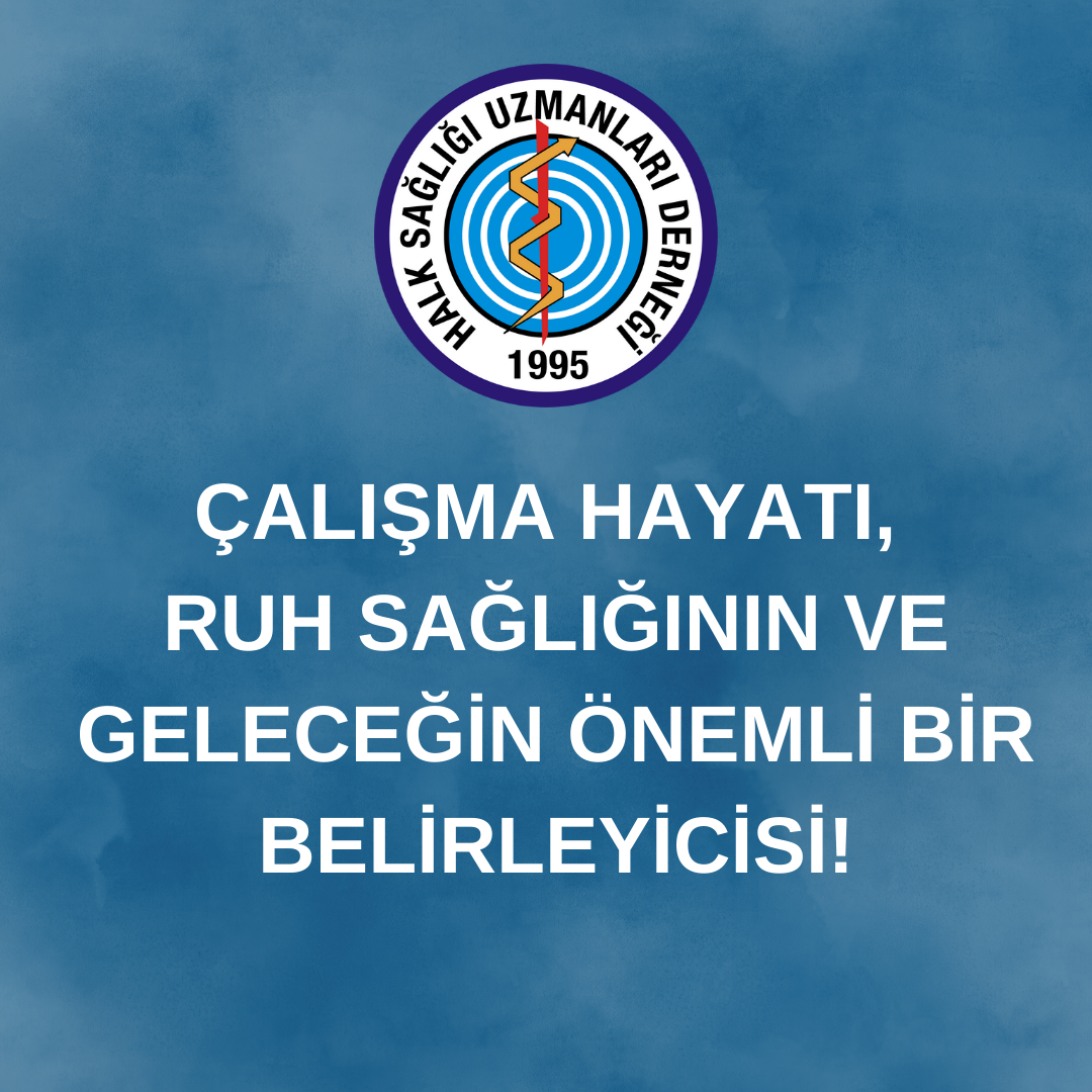 ÇALIŞMA HAYATI, RUH SAĞLIĞININ VE GELECEĞİN ÖNEMLİ BİR BELİRLEYİCİSİ!