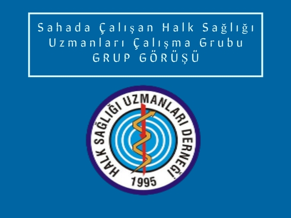 Sahada Çalışan Halk Sağlığı Uzmanları Çalışma Grubunun Görüşleri