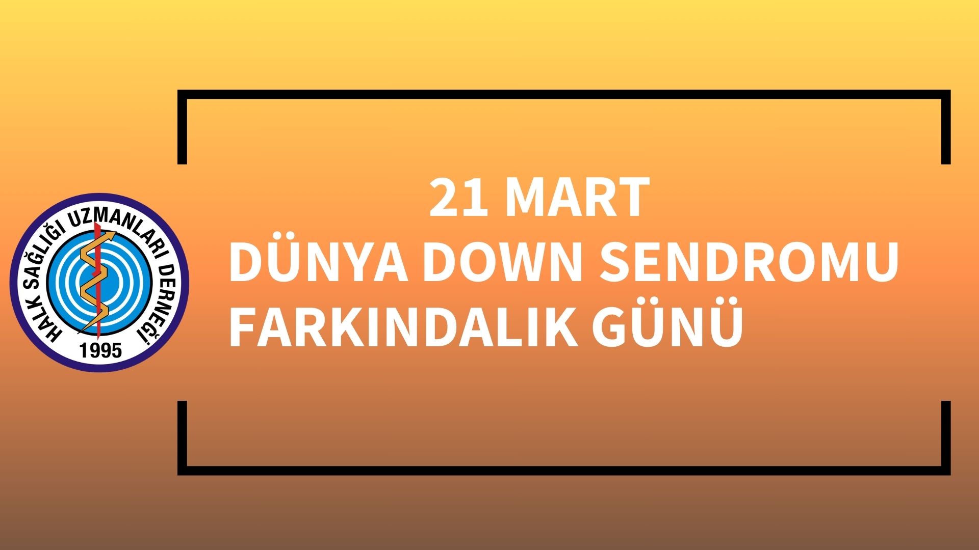 21 MART DÜNYA DOWN SENDROMU FARKINDALIK GÜNÜ