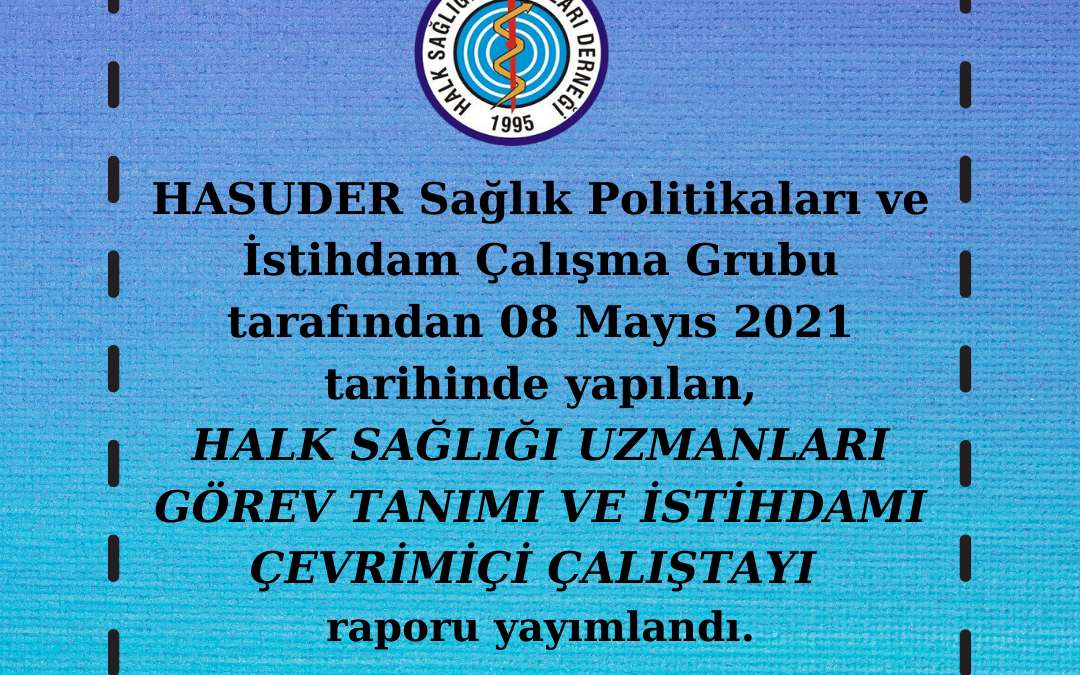 HALK SAĞLIĞI UZMANLARI GÖREV TANIMI VE İSTİHDAMI ÇEVRİMİÇİ ÇALIŞTAYI Raporu Yayınlandı.