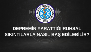 DEPREMİN YARATTIĞI RUHSAL SIKINTILARLA  NASIL BAŞ EDİLEBİLİR?