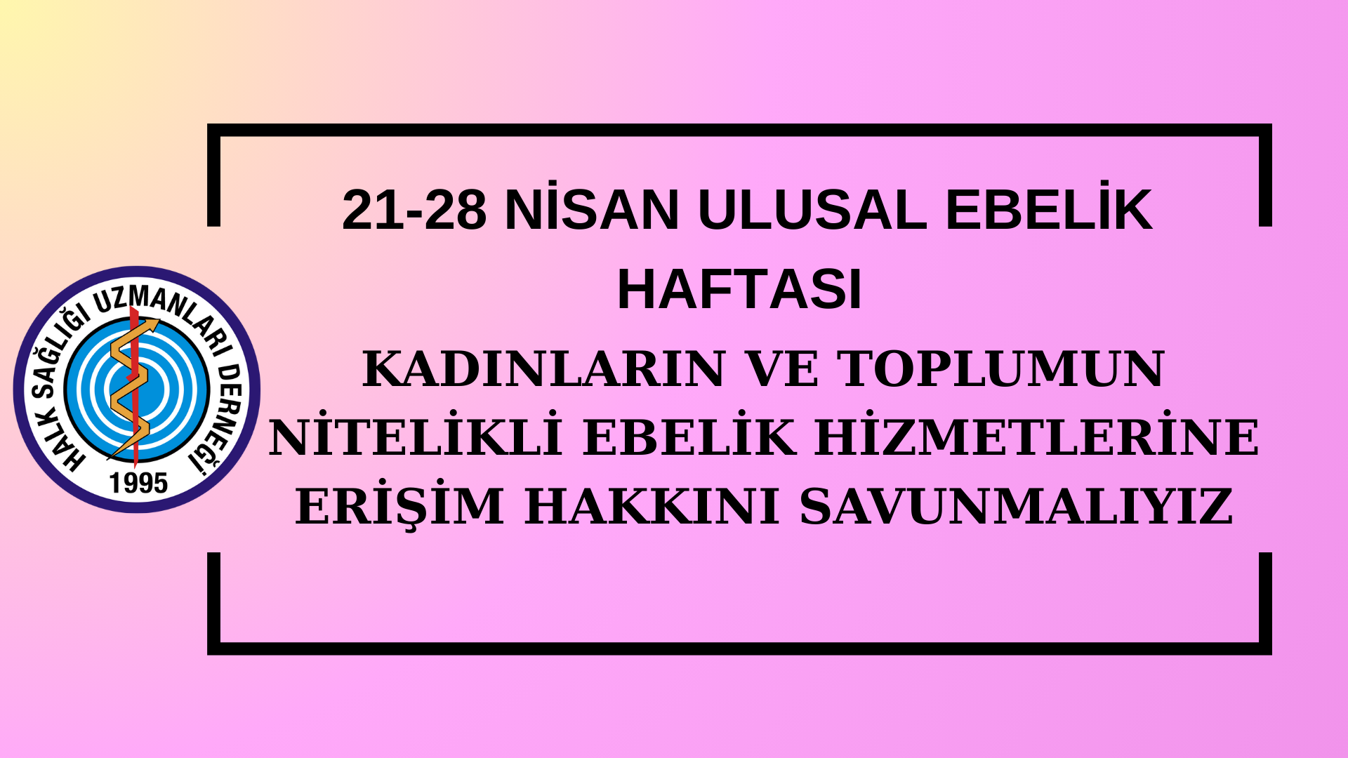 21-28 NİSAN ULUSAL EBELİK HAFTASI