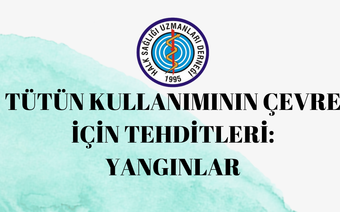 TÜTÜN KULLANIMININ ÇEVRE İÇİN TEHDİTLERİ: YANGINLAR