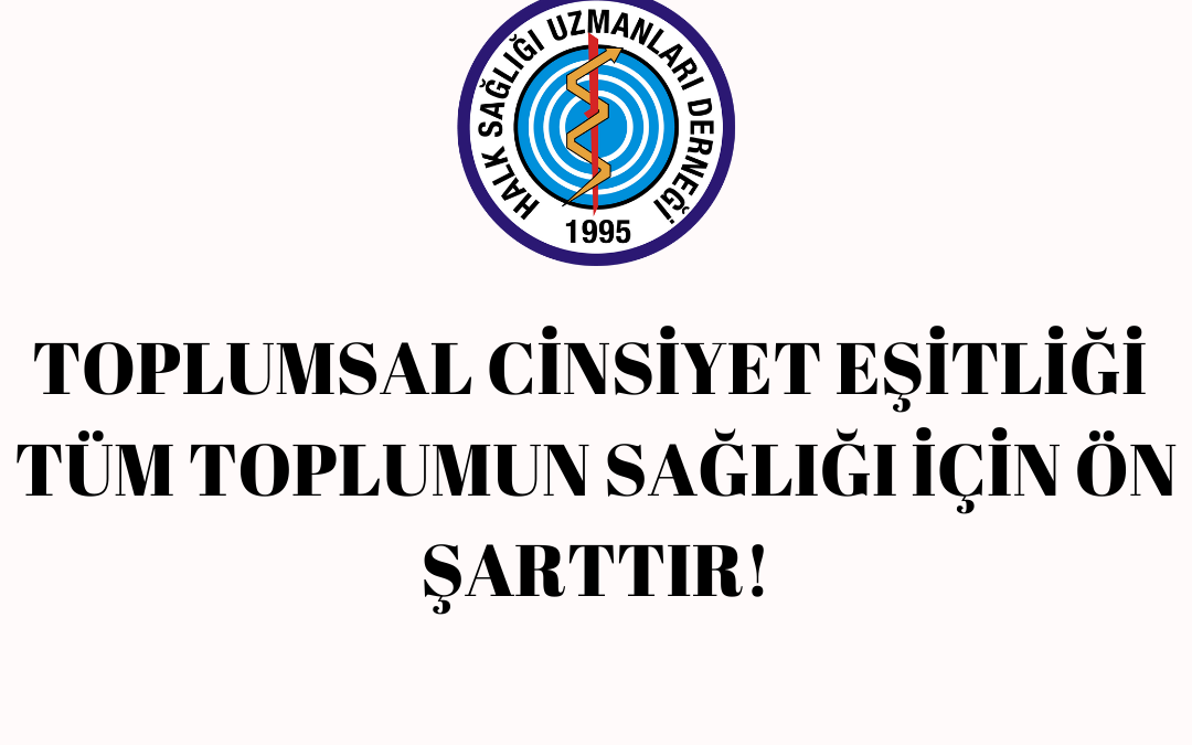 TOPLUMSAL CİNSİYET EŞİTLİĞİ TÜM TOPLUMUN SAĞLIĞI İÇİN ÖN ŞARTTIR